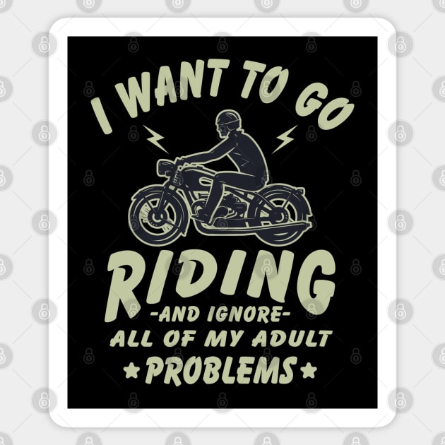 I want to go Riding - and ignore all of my adult problems Sticker by Graphic Duster